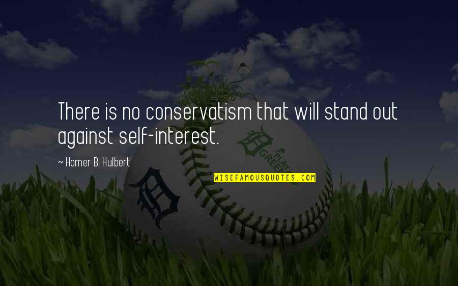 Reigoldschwil Quotes By Homer B. Hulbert: There is no conservatism that will stand out