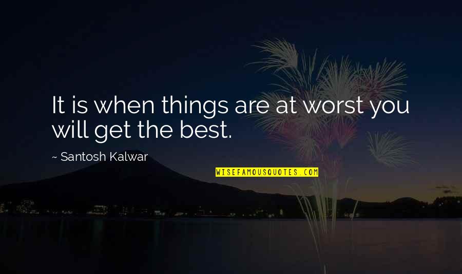 Reihane Quotes By Santosh Kalwar: It is when things are at worst you Reihane Quotes By Santosh Kalwar: It is when things are at worst you