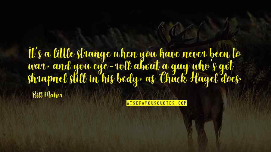 Reiher An Der Quotes By Bill Maher: It's a little strange when you have never