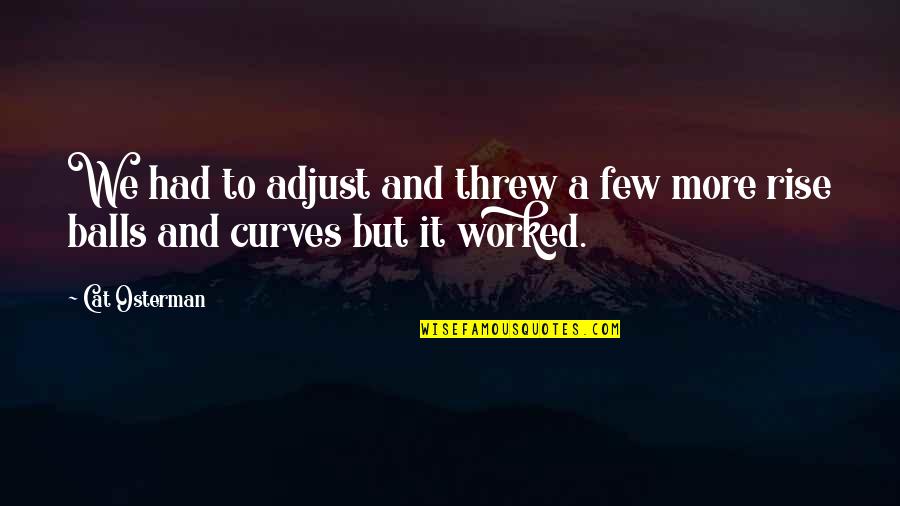 Reiher An Der Quotes By Cat Osterman: We had to adjust and threw a few