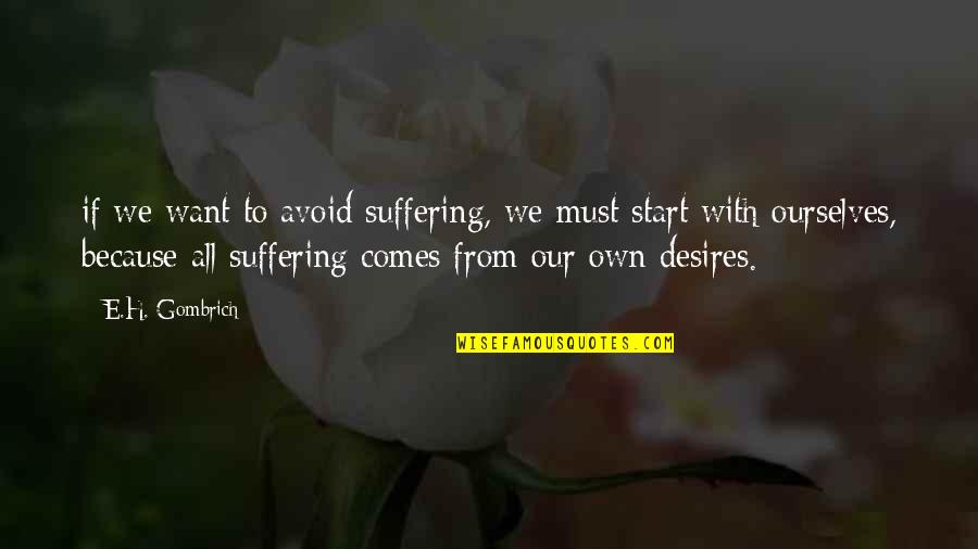 Reiher An Der Quotes By E.H. Gombrich: if we want to avoid suffering, we must