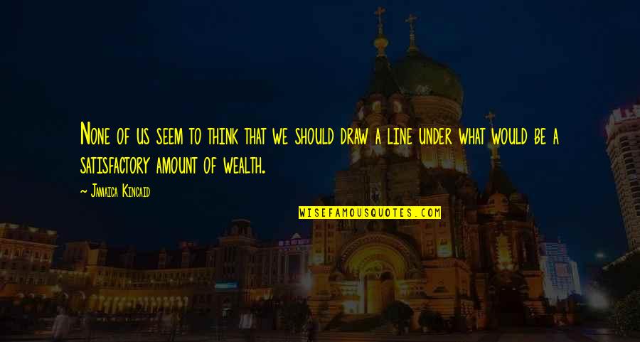 Reiher An Der Quotes By Jamaica Kincaid: None of us seem to think that we