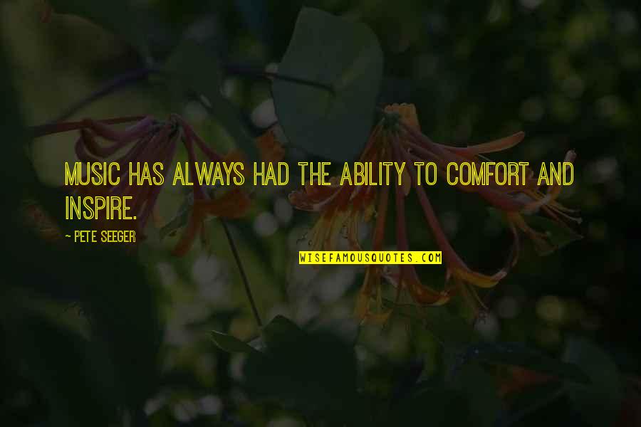 Reiher An Der Quotes By Pete Seeger: Music has always had the ability to comfort