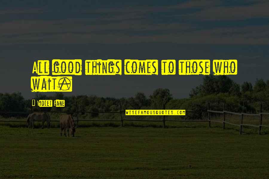 Reijmers Quotes By Violet Fane: All good things comes to those who wait.