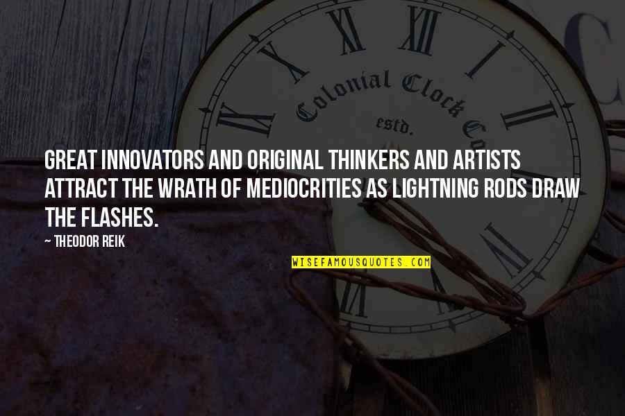 Reik Quotes By Theodor Reik: Great innovators and original thinkers and artists attract