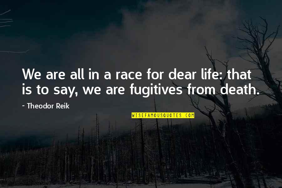 Reik Quotes By Theodor Reik: We are all in a race for dear