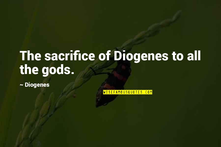 Reiki Daily Quotes By Diogenes: The sacrifice of Diogenes to all the gods.