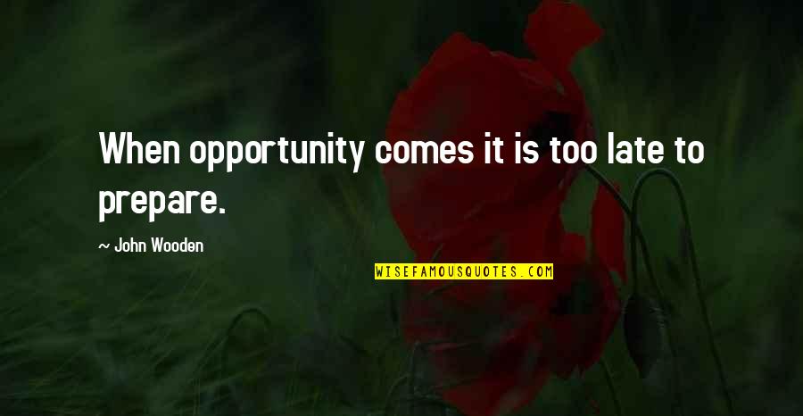 Reiki Wisdom Quotes By John Wooden: When opportunity comes it is too late to