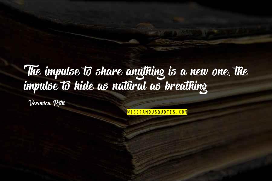 Reikia Daliu Quotes By Veronica Roth: The impulse to share anything is a new Reikia Daliu Quotes By Veronica Roth: The impulse to share anything is a new