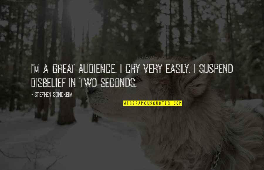 Reiksmingi Quotes By Stephen Sondheim: I'm a great audience. I cry very easily. Reiksmingi Quotes By Stephen Sondheim: I'm a great audience. I cry very easily.