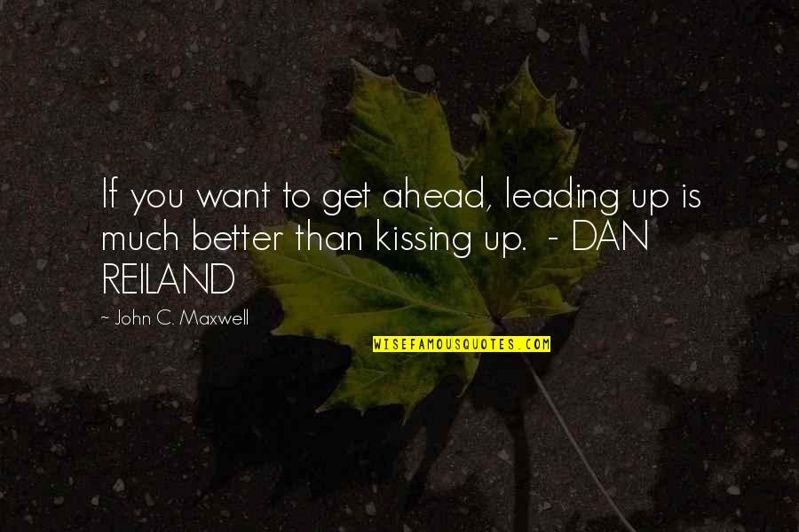 Reiland Quotes By John C. Maxwell: If you want to get ahead, leading up