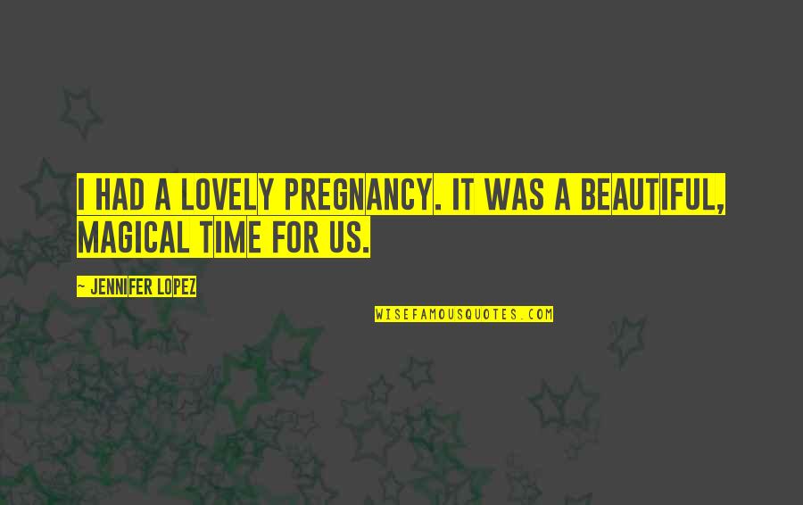Reiler Christine Quotes By Jennifer Lopez: I had a lovely pregnancy. It was a