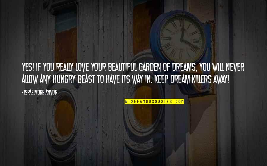 Reiler Vom Quotes By Israelmore Ayivor: Yes! If you really love your beautiful garden