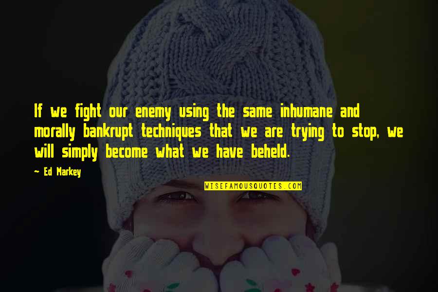 Reillo 40 Quotes By Ed Markey: If we fight our enemy using the same