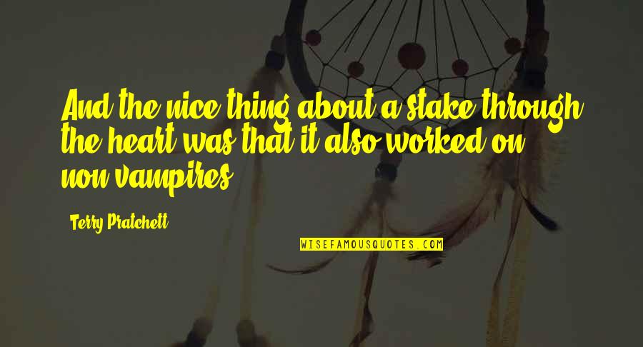 Reimagine Education Quotes By Terry Pratchett: And the nice thing about a stake through Reimagine Education Quotes By Terry Pratchett: And the nice thing about a stake through