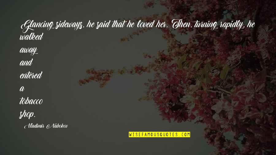 Reimagine Education Quotes By Vladimir Nabokov: Glancing sideways, he said that he loved her. Reimagine Education Quotes By Vladimir Nabokov: Glancing sideways, he said that he loved her.