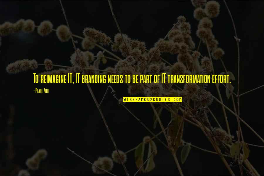 Reimagine Quotes By Pearl Zhu: To reimagine IT, IT branding needs to be