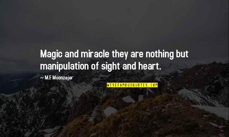 Reimagined Quotes By M.F. Moonzajer: Magic and miracle they are nothing but manipulation