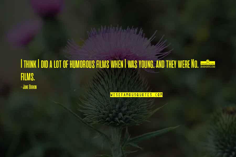 Reimagined The Contortionist Quotes By Jane Birkin: I think I did a lot of humorous