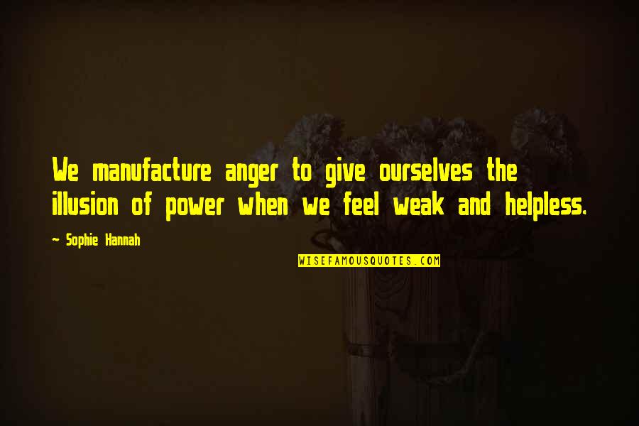 Reimagined The Contortionist Quotes By Sophie Hannah: We manufacture anger to give ourselves the illusion