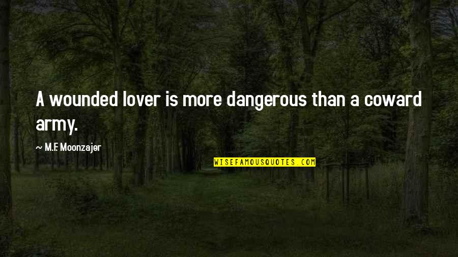 Reimbursables Quotes By M.F. Moonzajer: A wounded lover is more dangerous than a