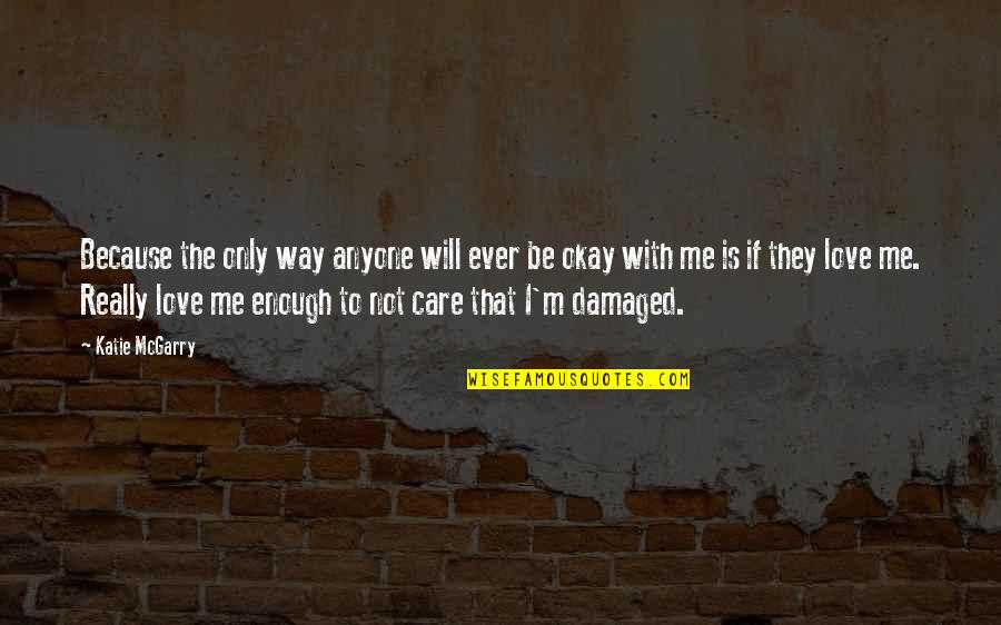 Reimbursed Employee Quotes By Katie McGarry: Because the only way anyone will ever be
