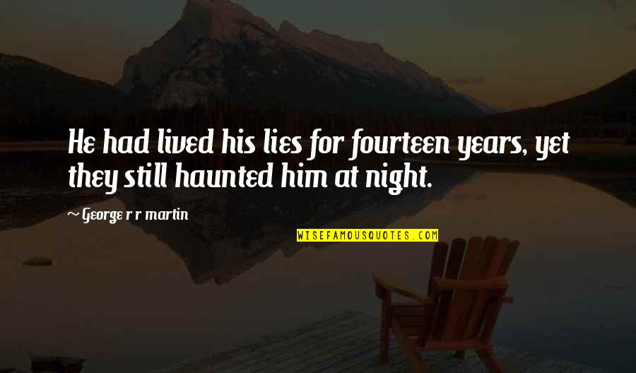 Reimbursed Means Quotes By George R R Martin: He had lived his lies for fourteen years, Reimbursed Means Quotes By George R R Martin: He had lived his lies for fourteen years,