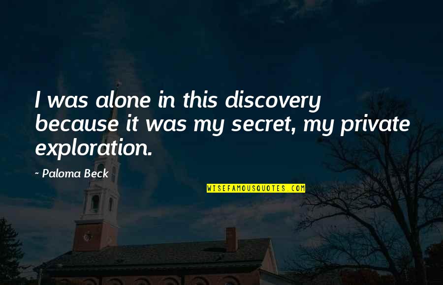 Reimbursed Quotes By Paloma Beck: I was alone in this discovery because it
