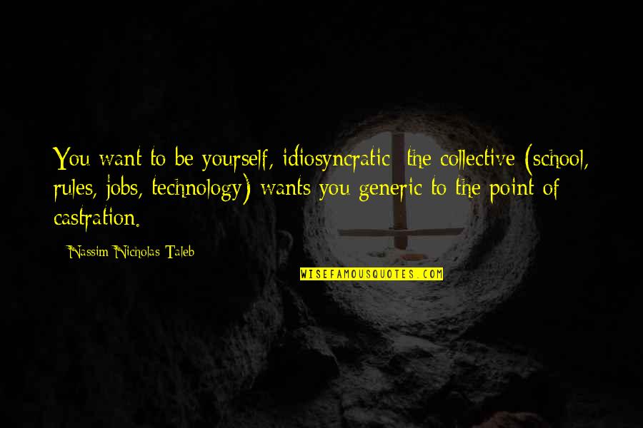 Reimers Appliance Quotes By Nassim Nicholas Taleb: You want to be yourself, idiosyncratic; the collective Reimers Appliance Quotes By Nassim Nicholas Taleb: You want to be yourself, idiosyncratic; the collective
