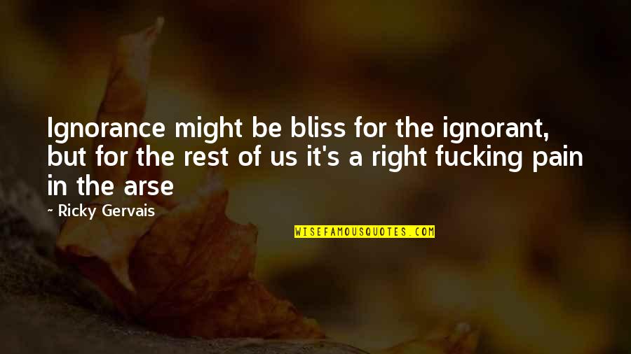 Reimers Appliance Quotes By Ricky Gervais: Ignorance might be bliss for the ignorant, but Reimers Appliance Quotes By Ricky Gervais: Ignorance might be bliss for the ignorant, but