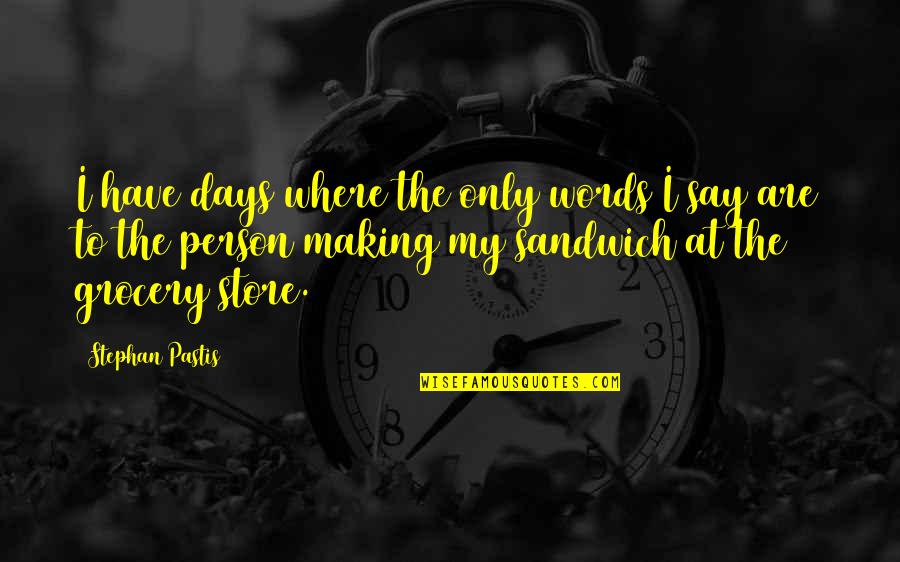 Reimers Appliance Quotes By Stephan Pastis: I have days where the only words I Reimers Appliance Quotes By Stephan Pastis: I have days where the only words I