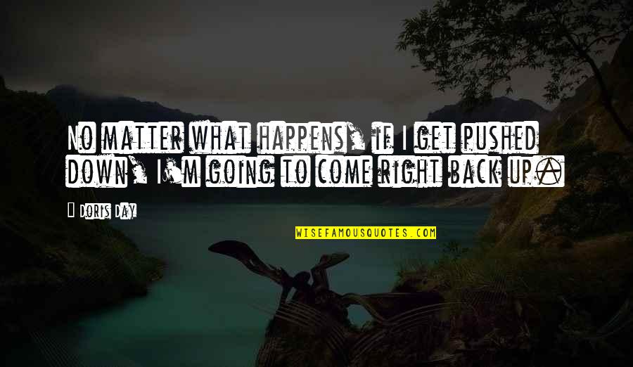 Reimmersed Quotes By Doris Day: No matter what happens, if I get pushed