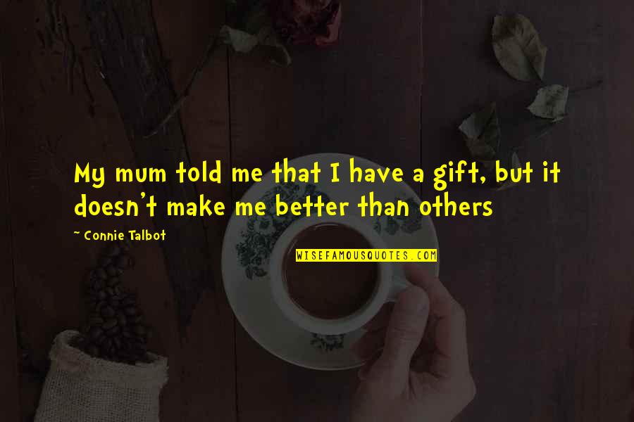 Reimnitz Los Gatos Quotes By Connie Talbot: My mum told me that I have a