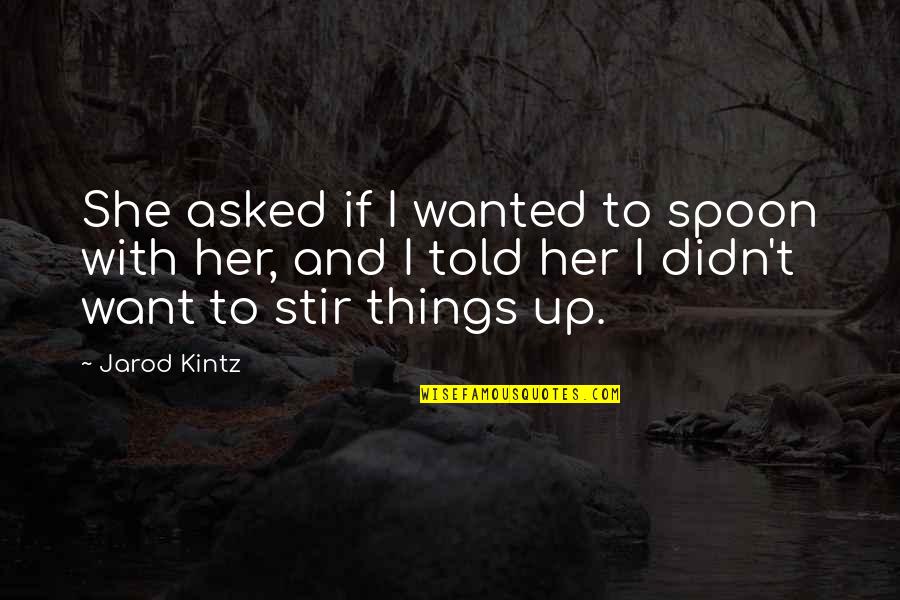 Reimold Printing Quotes By Jarod Kintz: She asked if I wanted to spoon with