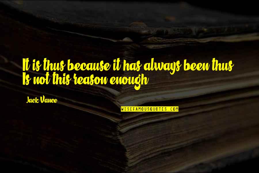 Reimon Y Quotes By Jack Vance: It is thus because it has always been