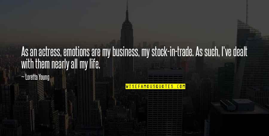 Reimon Y Quotes By Loretta Young: As an actress, emotions are my business, my Reimon Y Quotes By Loretta Young: As an actress, emotions are my business, my