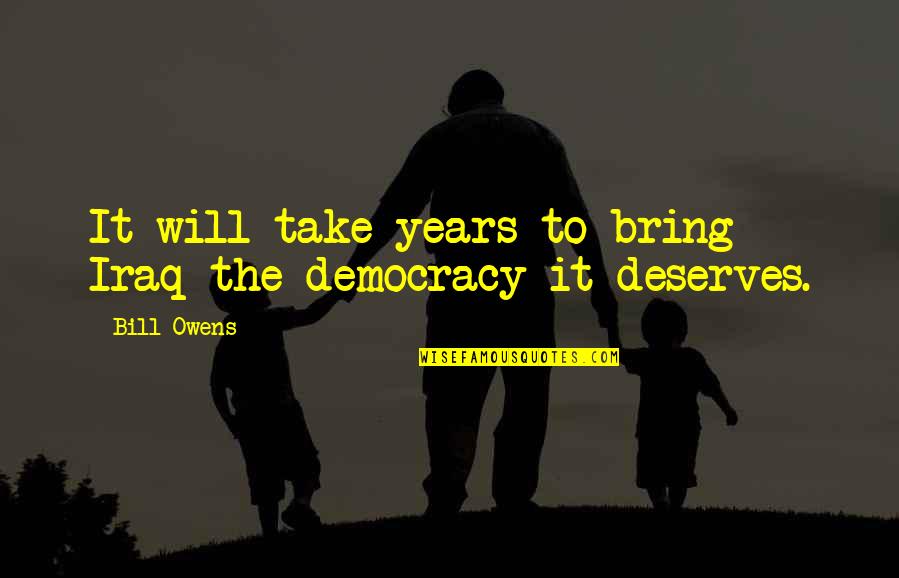 Reimonenq Rum Quotes By Bill Owens: It will take years to bring Iraq the