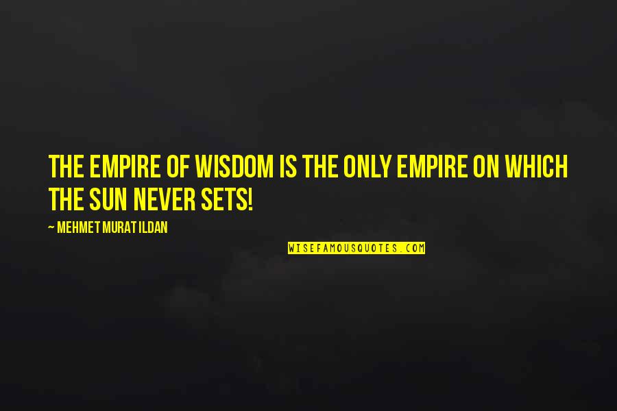 Reimposition Quotes By Mehmet Murat Ildan: The Empire of Wisdom is the only empire