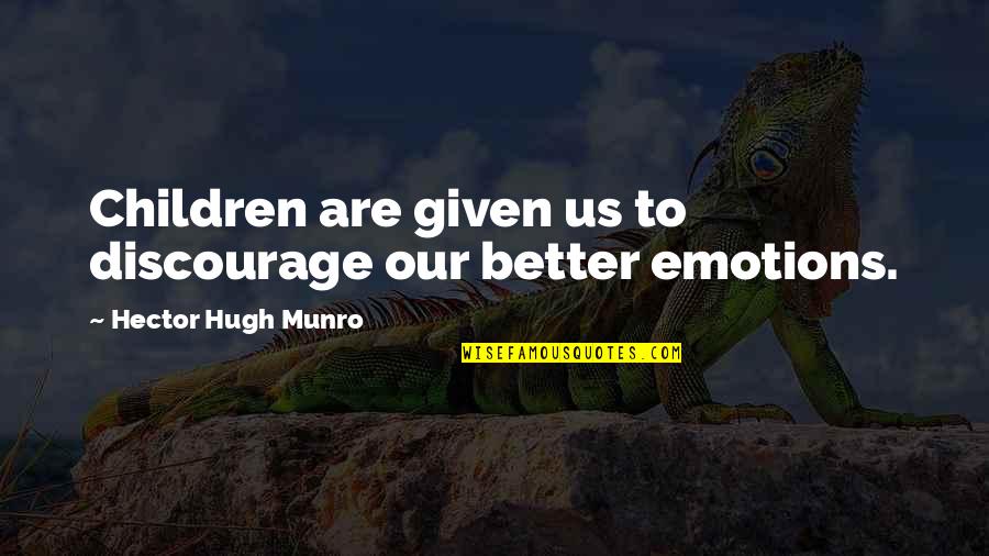 Reims Fc Quotes By Hector Hugh Munro: Children are given us to discourage our better Reims Fc Quotes By Hector Hugh Munro: Children are given us to discourage our better
