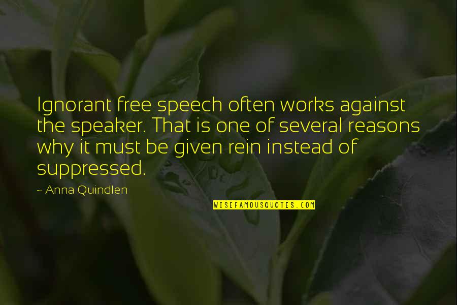 Rein Quotes By Anna Quindlen: Ignorant free speech often works against the speaker.