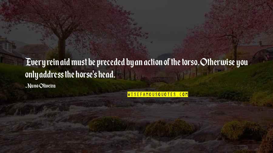 Rein Quotes By Nuno Oliveira: Every rein aid must be preceded by an Rein Quotes By Nuno Oliveira: Every rein aid must be preceded by an