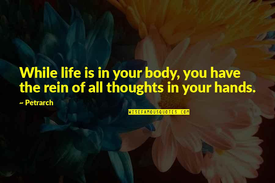 Rein Quotes By Petrarch: While life is in your body, you have