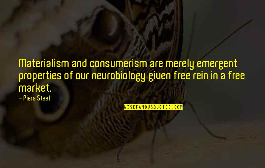 Rein Quotes By Piers Steel: Materialism and consumerism are merely emergent properties of