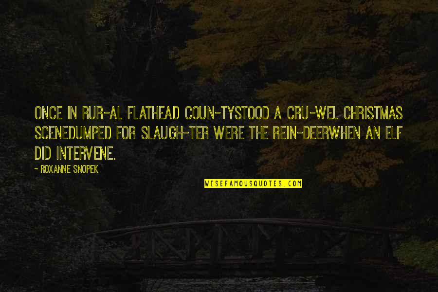 Rein Quotes By Roxanne Snopek: Once in rur-al Flathead coun-tyStood a cru-wel Christmas Rein Quotes By Roxanne Snopek: Once in rur-al Flathead coun-tyStood a cru-wel Christmas