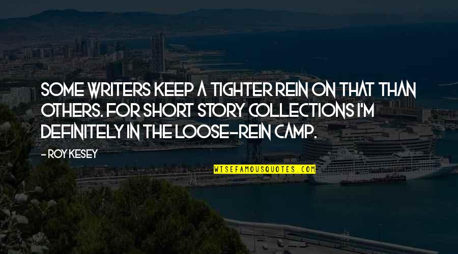 Rein Quotes By Roy Kesey: Some writers keep a tighter rein on that