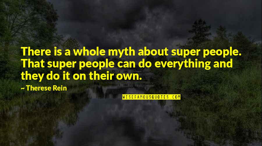 Rein Quotes By Therese Rein: There is a whole myth about super people.