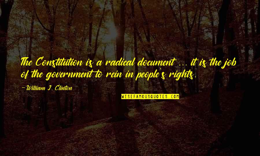 Rein Quotes By William J. Clinton: The Constitution is a radical document ... it Rein Quotes By William J. Clinton: The Constitution is a radical document ... it