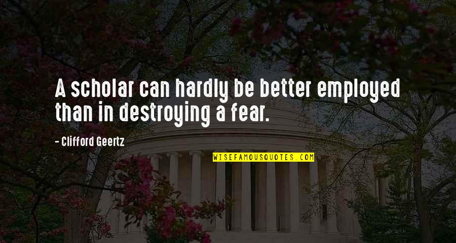 Reinacher Family Tree Quotes By Clifford Geertz: A scholar can hardly be better employed than