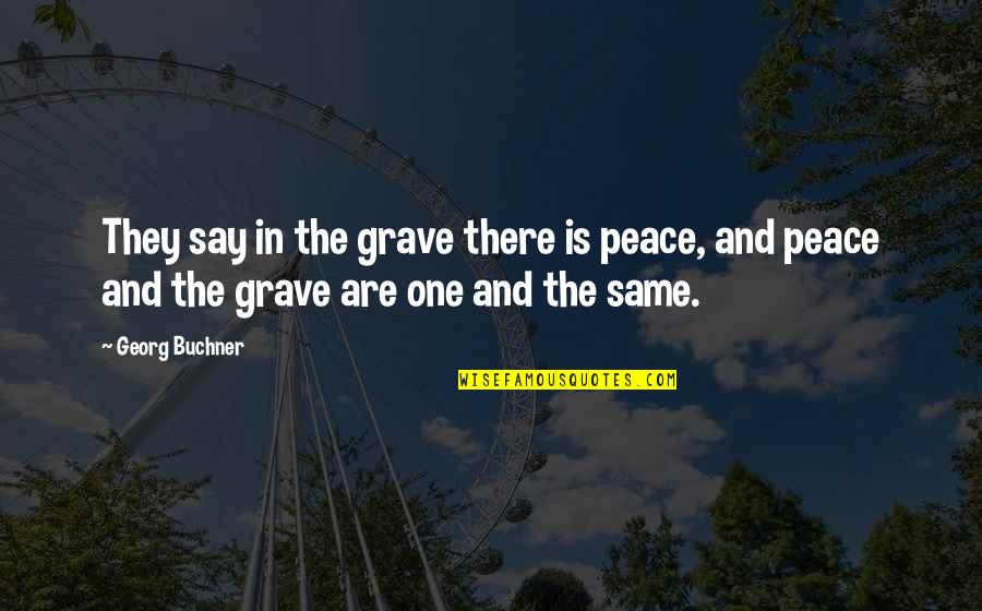 Reinado De Ezequias Quotes By Georg Buchner: They say in the grave there is peace,