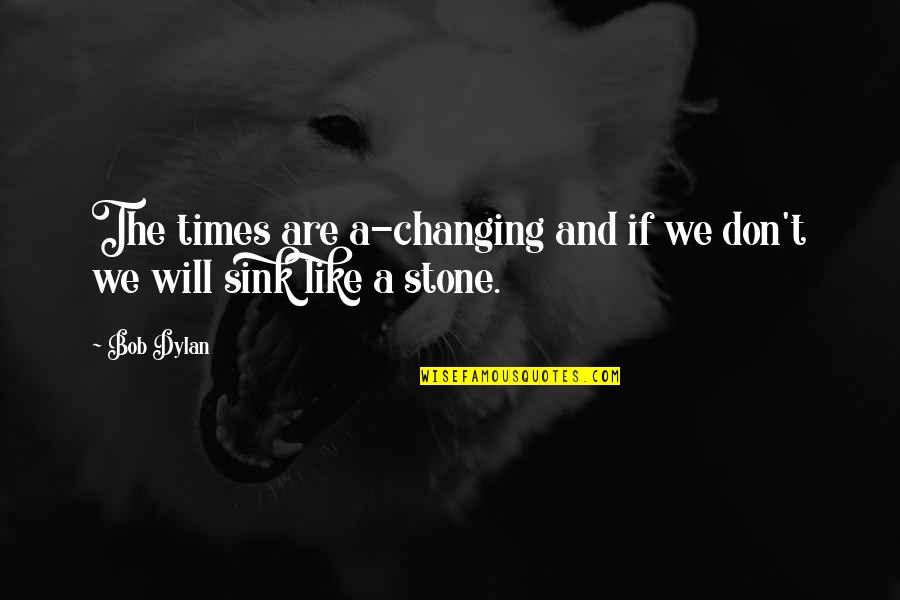Reinado Dis Quotes By Bob Dylan: The times are a-changing and if we don't